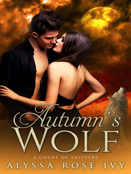 Title details for Autumn's Wolf (A Court of Shifters Chronicles #4) by Alyssa Rose Ivy - Available